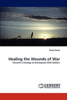 Healing the Wounds of War: Towards a Strategy to Reintegrate Child Soldiers 3838316975 Book Cover