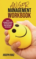 Anger Management Workbook: Proven Techniques to Control and Overcome Your Anger and Manage Your Emotions 1801141576 Book Cover