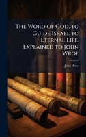 The Word of God, to Guide Israel to Eternal Life, Explained to John Wroe 1023860171 Book Cover