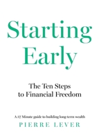 Starting Early: The 10 Steps to Financial Freedom 1836280440 Book Cover