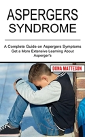 Aspergers Syndrome: Get a More Extensive Learning About Asperger's 1990268749 Book Cover