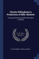 Charles Dillinghams's Production of Mlle. Modiste: As Sung by the Fritzi Scheff Comic Opera Company 1376835592 Book Cover