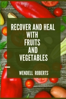 Recover and Heal with Fruits and Vegetables B0F79S22GH Book Cover