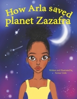 How Arla Saved Planet Zazafra B0918339SS Book Cover