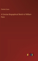 A Concise Biographical Sketch of William Penn 9355899157 Book Cover