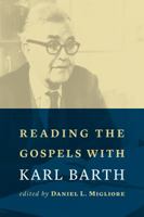 Reading the Gospels with Karl Barth 0802873634 Book Cover