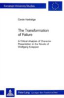 The Transformation of Failure: A Critical Analysis of Character Presentation in the Novels of Wolfgang Koeppen 3261033584 Book Cover