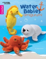 Water Baby Amigurumi | Crochet | Leisure Arts (7084) 1464766231 Book Cover