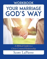 Marriage God's Way Workbook: A Biblical Recipe for Healthy, Joyful, Christ-Centered Relationships 0692850872 Book Cover