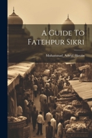 A Guide To Fatehpur Sikri 1021243639 Book Cover