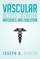 Vascular Access Catheter Materials and Evolution 1499039808 Book Cover