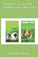 How to Care for Pet Rabbits and Guinea Pigs: The Essential Guide to Ownership, Care, and Training for Beginners-2 Books in 1 B099TQL2DS Book Cover