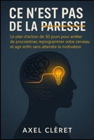 Ce n'est pas de la paresse: Le plan d'action de 30 jours pour arrêter de procrastiner, reprogrammer votre cerveau et agir enfin sans attendre la motivation. (French Edition) 1997749173 Book Cover