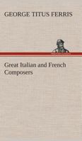 The Great Italian and French Composers 1530949025 Book Cover