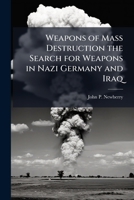 Weapons of Mass Destruction the Search for Weapons in Nazi Germany and Iraq 1025121244 Book Cover