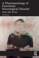 A Phenomenology of Functional Neurological Disorder: Body, Self, World 1032995246 Book Cover