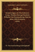Erinnerungen An Das Schwarze Corps, Welches Herzog Friedrich Wilhelm Von Braunschweig-Oels Im Jahre 1809 Errichtete (1859) 116073190X Book Cover