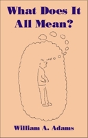 What Does It All Mean?: A Humanistic Account of Human Experience 1845400208 Book Cover