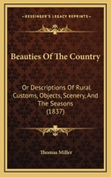 Beauties Of The Country: Or Descriptions Of Rural Customs, Objects, Scenery, And The Seasons 1120265584 Book Cover