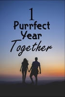 1 Purrfect year Together : Wedding Anniversary Personalized Notebook Journal For valentines day gifts, Commitment day Gift For Lovers & Married Couples: 120 pages - 6 x 9 inches 167855135X Book Cover