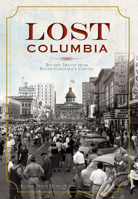 Lost Columbia: Bygone Images from South Carolina's Capital 1596295325 Book Cover