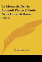 Le Memorie Dei Ss. Apostoli Pietro E Paolo Nella Citta Di Roma (1894) 1160164819 Book Cover