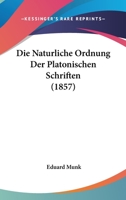 Die Nat�rliche Ordnung Der Platonischen Schriften (Classic Reprint) 1145217672 Book Cover