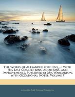 The Works of Alexander Pope: Including Several Hundred Unpublished Letters, and Other New Materials; Volume 7 0526057564 Book Cover