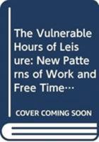 The Vulnerable Hours of Leisure: New Patterns of Work and Free Time In the Netherlands 1975-1995 9051705131 Book Cover