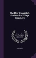 The New Evangelist, Outlines for Village Preachers 1377822222 Book Cover