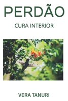 PERDÃO: CURA INTERIOR (Portuguese Edition) B0884JWQ56 Book Cover
