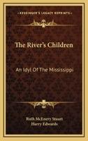 The River's Children: An Idyl Of The Mississippi 1519111851 Book Cover