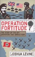 Operation Fortitude: The True Story of the Key Spy Operation of WWII That Saved D-Day 0007313535 Book Cover