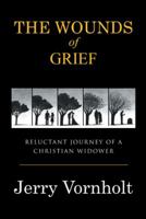 The Wounds of Grief: Reluctant Journey of a Christian Widower 1512742880 Book Cover