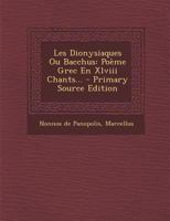 Les Dionysiaques Ou Bacchus: Po�me Grec En XLVIII Chants... 1021200018 Book Cover