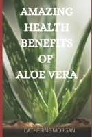 AMAZING HEALTH BENEFITS OF ALOE VERA B093RTJPVH Book Cover