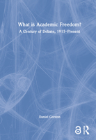 What Is Academic Freedom?: A Century of Debate, 1915-Present 0367511711 Book Cover