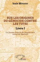 Sur les origines du génocide contre les Tutsi Livre I: La fausse théorie de peuplement initial au Rwanda (Harmattan Sénégal) (French Edition) 2343188513 Book Cover