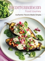 Mediterranean Food Journey: Easy Mediterranean Cookbook with Authentic Mediterranean Recipes | Each Recipe with Full-Page Picture | 80 Highly Curated Mediterranean Recipes for Delicious Healthy Meals B0FKZ1K2TQ Book Cover