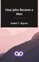 How John Became a Man 1516872479 Book Cover