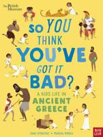 So You Think You've Got It Bad? A Kid's Life in Ancient Greece 1788001362 Book Cover