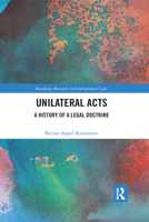 Unilateral Acts: A History of a Legal Doctrine 0367590387 Book Cover