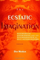 The Ecstatic Imagination: Psychedelic Experiences and the Psychoanalysis of Self-Actualization 0791436063 Book Cover