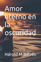 Amor eterno en la oscuridad (Spanish Edition) B0CLRSKYP8 Book Cover