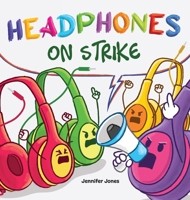 Headphones On Strike: A Rhyming Children's Book 1637319215 Book Cover
