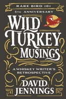 Wild Turkey Musings: A Whiskey Writer's Retrospective 1637554915 Book Cover