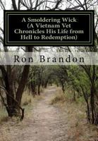 A Smoldering Wick: A Vietnam Vet Chronicles His Life from Hell to Redemption 1519418396 Book Cover