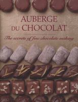 Auberge du Chocolate: The Secrets of Fine Chocolate Making 1847738206 Book Cover