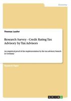 Research Survey - Credit Rating Tax Advisory by Tax Advisors: An empirical proof of the implementation by the tax advisory branch in Germany 3656160341 Book Cover