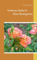 Verlorene Seelen 6 - Haus Rosengarten (German Edition) 3749471088 Book Cover